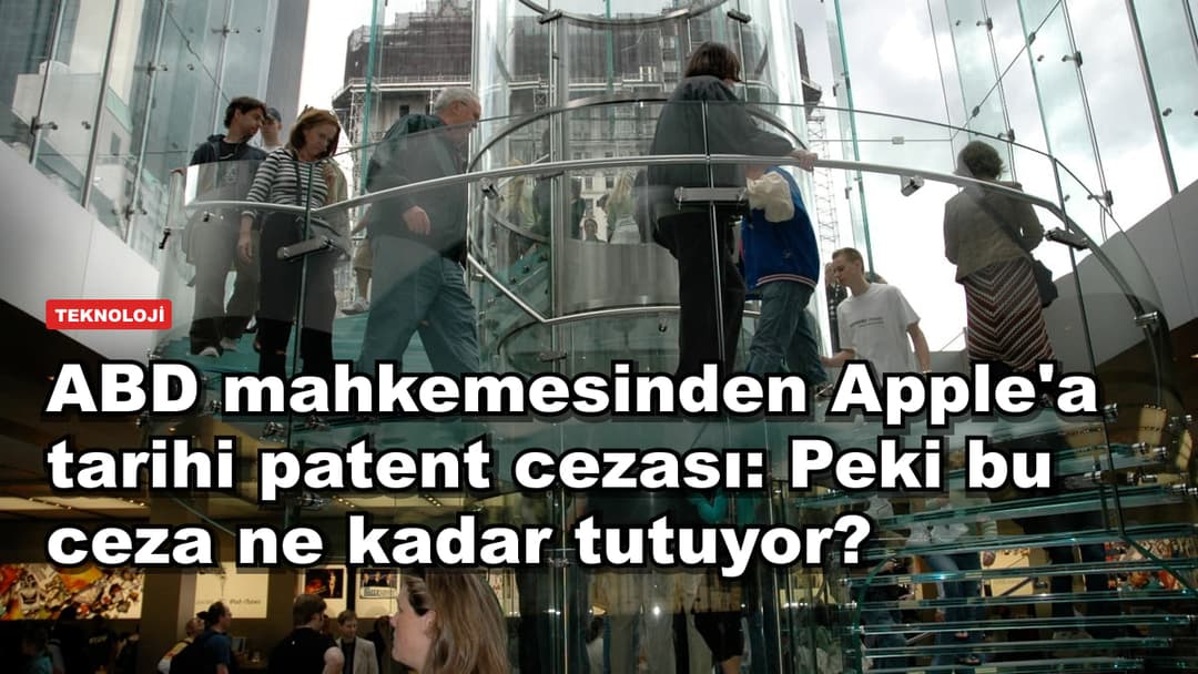 ABD mahkemesinden Apple'a tarihi patent cezası: Peki bu ceza ne kadar tutuyor?