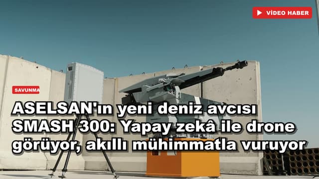 ASELSAN'ın yeni deniz avcısı SMASH 300: Yapay zekâ ile drone görüyor, akıllı mühimmatla vuruyor