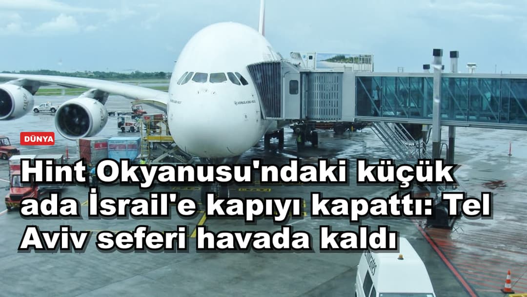 Hint Okyanusu'ndaki küçük ada İsrail'e kapıyı kapattı: Tel Aviv seferi havada kaldı