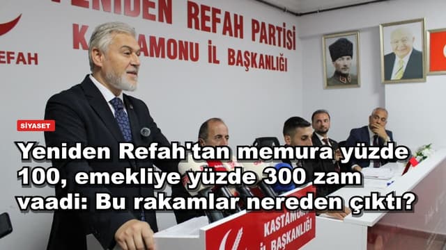 Yeniden Refah'tan memura yüzde 100, emekliye yüzde 300 zam vaadi: Bu rakamlar nereden çıktı?